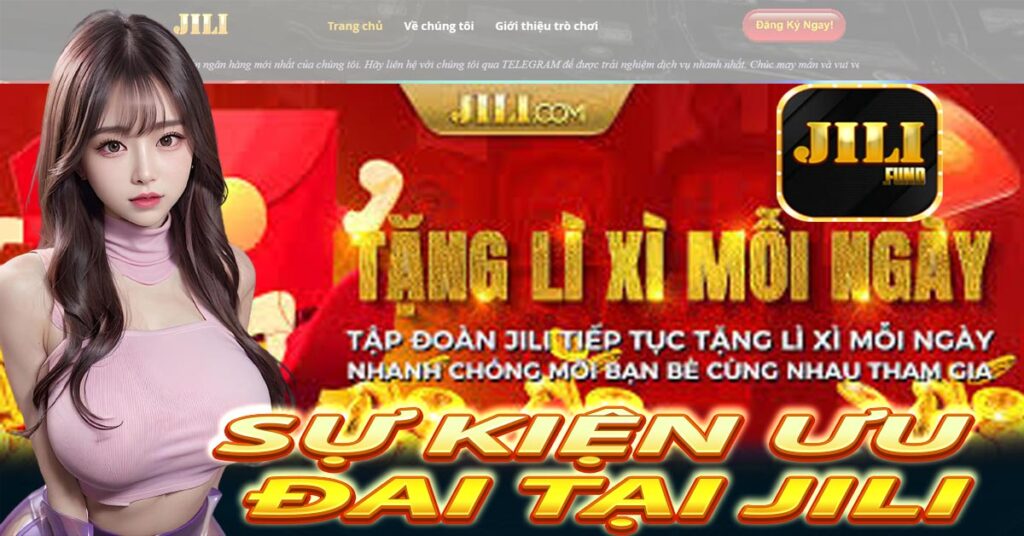 Giới thiệu Jili những Sự Kiện Ưu Đãi tại nhà cái 