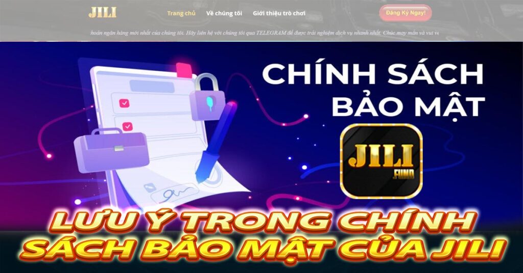 Lưu ý trong chính sách bảo mật của Jili 