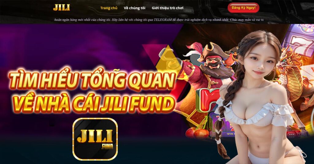 Tìm Hiểu Tổng Quan Về Nhà Cái Jili Fund